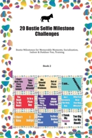 20 Bostie Selfie Milestone Challenges: Bostie Milestones for Memorable Moments, Socialization, Indoor & Outdoor Fun, Training Book 2 1702315819 Book Cover