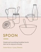 Spoon: Simple Granolas, Muesli, and Porridge Recipes for Breakfast Everyday 1784880558 Book Cover