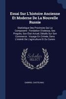 Essai Sur L'histoire Ancienne Et Moderne De La Nouvelle Russie: Statistique Des Provinces Qui La Composent: Fondation D'odessa, Ses Progr�s, Son �tat Actuel, D�tails Sur Son Commerce: Voyage En Crim�e 137642651X Book Cover