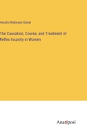 The Causation, Course, and Treatment of Reflex Insanity in Women 1145550932 Book Cover
