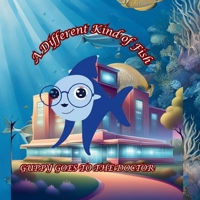 A Different Kind of Fish: GUPPY GOES TO THE DOCTOR (1. GUPPY’S LIFE IN THE OCEAN, #2 GUPPY GOES TO THE DOCTOR, #3 GUPPY GOES TO SCHOOL, #4 GUPPY GOES ON A FIELD TRIP, #5 GUPPY’S FA) B0DVSCYBCM Book Cover