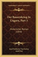 Der Bauernkrieg In Ungarn, Part 3: Historischer Roman (1850) 1160426767 Book Cover