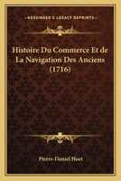 Histoire Du Commerce Et de la Navigation Des Anciens (Classic Reprint) 2012888941 Book Cover