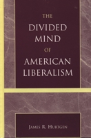 The Divided Mind of American Liberalism 0739103202 Book Cover