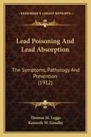 Lead Poisoning And Lead Absorption: The Symptoms, Pathology And Prevention (1912) 0548565864 Book Cover