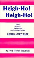 Heigh-Ho, Heigh-Ho: Funny, Insightful, Encouraging and Sometimes Painful Quotes About Work 0879460946 Book Cover