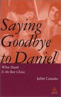 Saying Goodbye to Daniel: When Death Is the Best Choice 0826408575 Book Cover