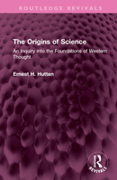 The Origins of Science: An Inquiry into the Foundations of Western Thought 0313200033 Book Cover