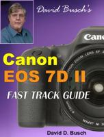 David Busch's Canon EOS 7d Mark II Fast Track Guide 1946488003 Book Cover