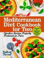 The Mediterranean Diet Cookbook for Two: Effortless Recipes Perfectly Portioned for Pairs. Healthy & Delicious Meals for Every Day 1954605072 Book Cover