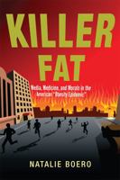 Killer Fat: Media, Medicine, and Morals in the American "Obesity Epidemic" 0813564859 Book Cover