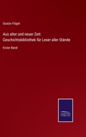 Aus alter und neuer Zeit: Geschichtsbibliothek für Leser aller Stände: Erster Band 3752535229 Book Cover