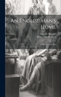 An Englishman's Home: A Play in Three Acts 1021898546 Book Cover