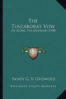The Tuscarora's Vow: Or, Along the Mohawk 1149109580 Book Cover