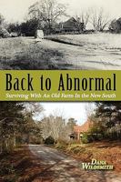 Back To Abnormal: Surviving With An Old Farm In The New South 1934894281 Book Cover