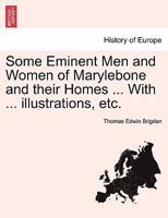 Some Eminent Men and Women of Marylebone and their Homes ... With ... illustrations, etc. 1241141185 Book Cover