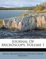 Journal Of Microscopy, Volume 1 1245318411 Book Cover