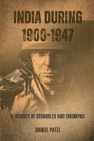 India during 1900-1947: A Journey of Struggles and Triumphs B0CDK8SMJM Book Cover