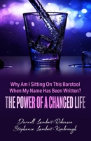 Why Am I Sitting On This Barstool When My Name Has Been Written?: The Power of A Changed Life 1737484013 Book Cover