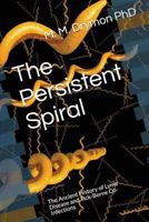 The Persistent Spiral: The Ancient History of Lyme Disease and Tick-Borne Co-Infections 1717909000 Book Cover