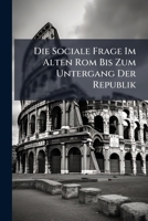 Die Sociale Frage Im Alten Rom Bis Zum Untergang Der Republik 1149736437 Book Cover