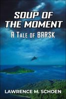 Soup of the Moment: A Tale of BARSK 1951391357 Book Cover