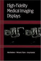 HighFidelity Medical Imaging Displays (SPIE Tutorial Texts in Optical Engineering Vol. TT63) 0819451916 Book Cover