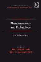 Phenomenology and Eschatology: Not Yet in the Now 0754667014 Book Cover