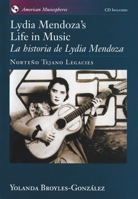 Lydia Mendoza's Life in Music / La Historia de Lydia Mendoza: Norteno Tejano Legacies includes audio CD (American Musicspheres) 0195127064 Book Cover