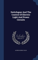 Switchgear And The Control Of Electric Light And Power Circuits 1021852902 Book Cover