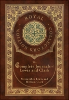 The Complete Journals of Lewis and Clark (Royal Collector's Edition) (Case Laminate Hardcover with Jacket) 177878478X Book Cover