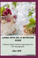 LIVING WITH EPI: A NUTRITION GUIDE: Evidence-Based Dietary Approaches for EPI Management B0FBL7VVXJ Book Cover