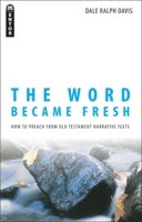The Word Became Fresh: How to Preach from Old Testament Narrative Texts 1845501926 Book Cover