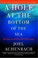 A Hole at the Bottom of the Sea: The Race to Kill the BP Oil Gusher 1451625340 Book Cover