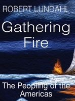Gathering Fire: The Peopling of the Americas B0GT8M3RDD Book Cover