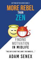 More Rebel Than Zen: Finding Motivation In Midlife 1533473560 Book Cover