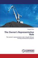 The Owner's Representative Role: The owner's representative role in South African mining construction projects 3659515345 Book Cover