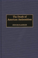 The Death of American Antisemitism 0275965082 Book Cover