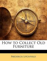 How to Collect Old Furniture 114168196X Book Cover