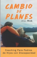 Cambio de Planes: Coaching Para Padres de Hijos con Discapacidad 1983418684 Book Cover