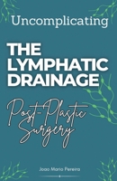 Uncomplicating The Lymphatic Drainage: Post Plastic Surgery 1967679479 Book Cover