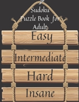 Sudoku Puzzle Book for Adults Easy to Insane: Level challenge from Easy to Insane with solutions, more than 100 puzzles to build your mental abilities by Perfect size 8.5'' x 11'' B097XFPXK7 Book Cover