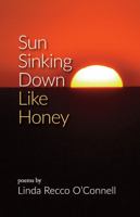 Sun Sinking Down Like Honey: Poems by Linda Recco O’Connell 194157355X Book Cover