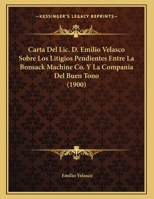 Carta Del Lic. D. Emilio Velasco Sobre Los Litigios Pendientes Entre La Bonsack Machine Co. Y La Compania Del Buen Tono 1167994574 Book Cover