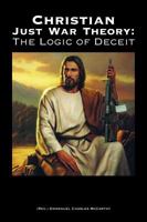 Christian Just War Theory: The Logic of Deceit 0999281402 Book Cover