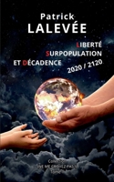 Liberté, Surpopulation et Décadence 2020 / 2120 (French Edition) 2322498122 Book Cover