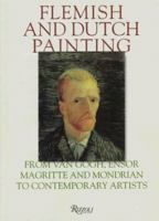 Flemish and Dutch Painting: From Van Gogh, Ensor, Magritte, Mondrian to Contemporary Artists 0847820556 Book Cover