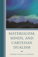 Materialism, Minds, and Cartesian Dualism 0761872930 Book Cover
