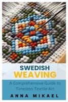 SWEDISH WEAVING: A Comprehensive Guide to Timeless Textile Art B0CTXDM9GG Book Cover