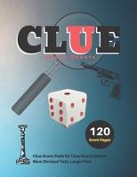 Clue Score Sheets: V.5 Clue Score Pads for Clue Board Games Nice Obvious Text, Large Print 8.5*11 inch, 120 Score pages 1697602665 Book Cover